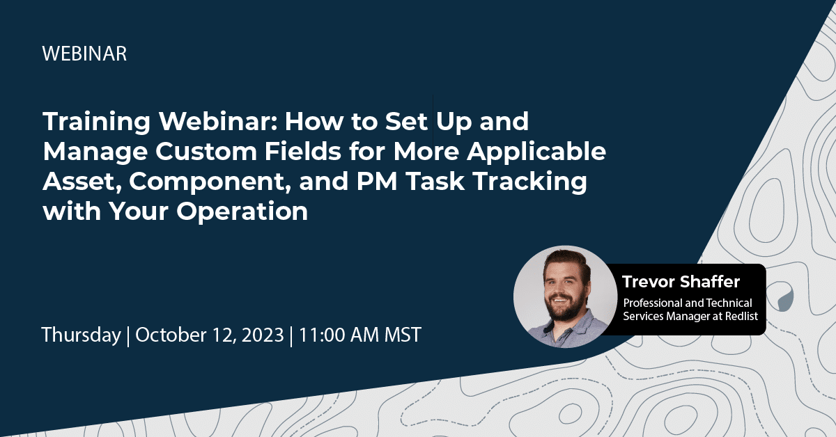 Training Webinar: How to Set Up and Manage Custom Fields for More Applicable Asset, Component, and PM Task Tracking with Your Operation
